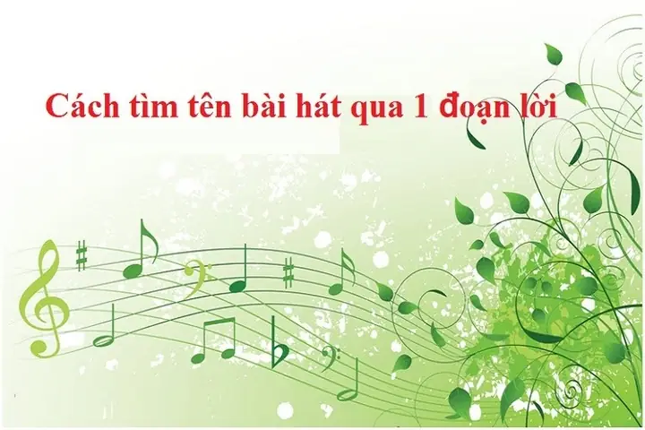 Cách Tìm Tên Bài Hát Qua 1 Đoạn Lời Nhanh Chóng Bằng Điện Thoại