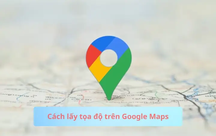 Cách Lấy Tọa Độ Trên Google Maps