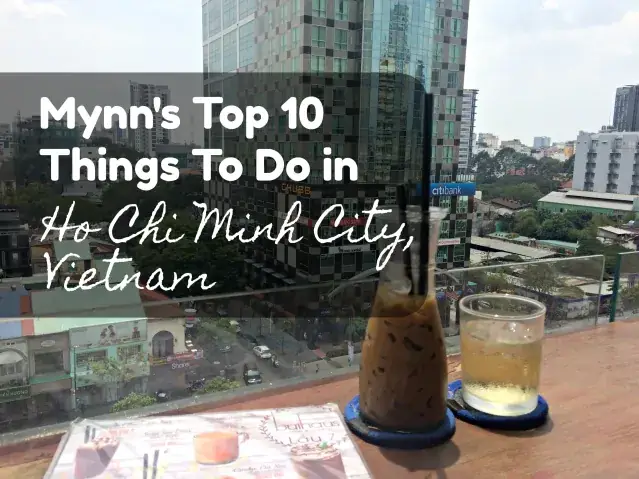 Mynn’s Top 10 Things To Do In Ho Chi Minh City, Vietnam Mynn’s Top 10 Things To Do In Ho Chi Minh City, Vietnam