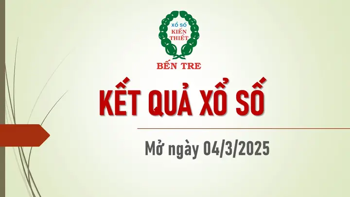 Kết Quả Xổ Số Kiến Thiết Bến Tre Ngày 04/3/2025