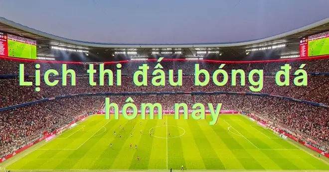 Lịch Thi Đấu Bóng Đá Hôm Nay 2/9