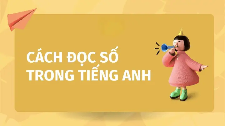 Cách Đọc Số Trong Tiếng Anh: Bảng Số Đếm Tiếng Anh Cách Đọc Số Trong Tiếng Anh: Bảng Số Đếm Tiếng Anh
