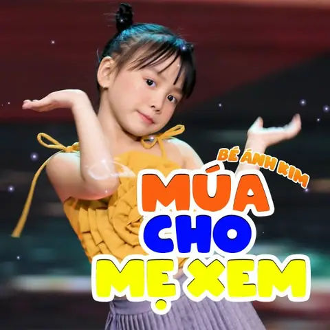 Múa Cho Mẹ Xem (bé Ánh Kim) - Lời Bài Hát, Tải Nhạc Zing Mp3