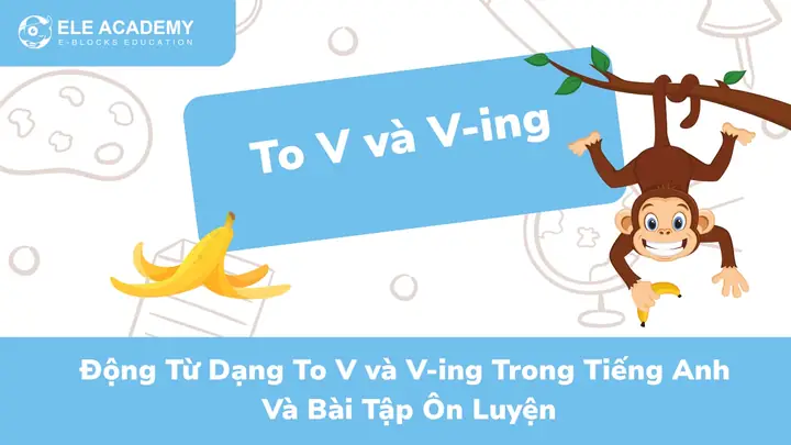 Động Từ Dạng To V Và V-ing Trong Tiếng Anh Và 4 Bài Tập