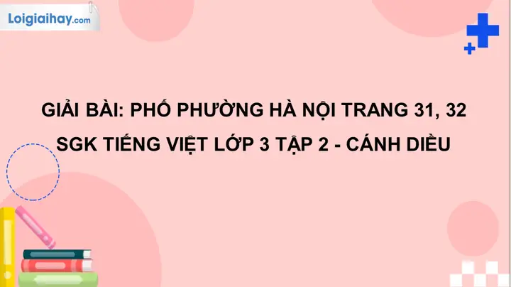 Phố Phường Hà Nội Trang 31, 32 Sgk Tiếng Việt 3 Tập 2 Cánh Diều ... Phố Phường Hà Nội Trang 31, 32 Sgk Tiếng Việt 3 Tập 2 Cánh Diều ...