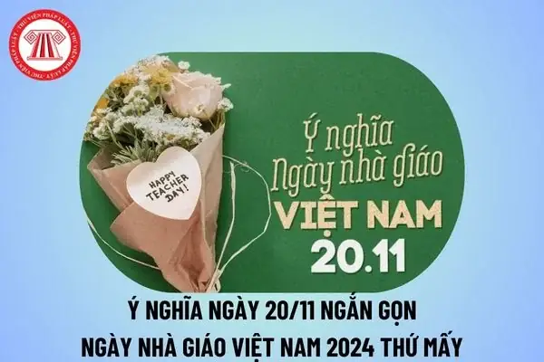 Ý Nghĩa Ngày 20 11 Ngắn Gọn? Bài Viết Ý Nghĩa Ngày 20 11? Ý Nghĩa Ngày Nhà Giáo Việt Nam 2024 Thế Nào?