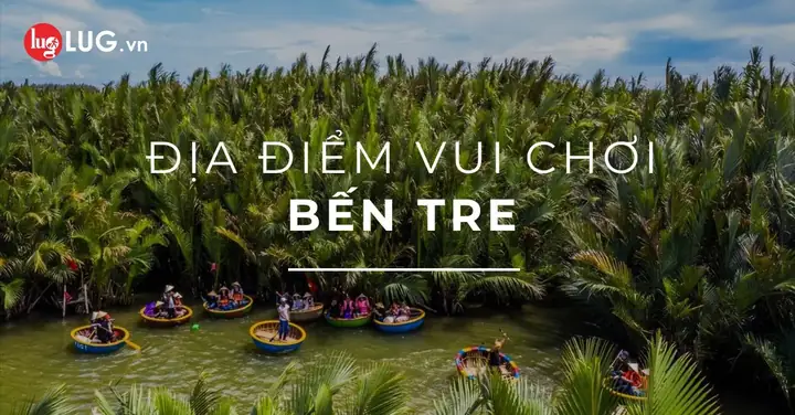 Bến Tre Có Chỗ Nào Chơi? Review 5 Địa Điểm Đáng Để Trải Nghiệm