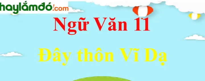 Đây Thôn Vĩ Dạ - Tác Giả, Nội Dung, Bố Cục, Tóm Tắt, Dàn Ý