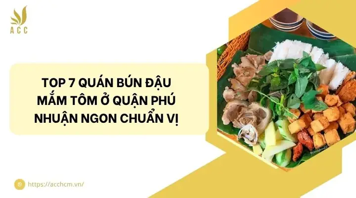 Top 7 Quán Bún Đậu Mắm Tôm Ở Quận Phú Nhuận Ngon Chuẩn Vị