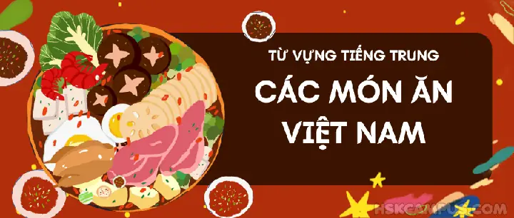 Tên Các Món Ăn Việt Nam Bằng Tiếng Trung - Hskcampus
