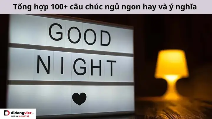 100+ Lời Chúc Ngủ Ngon Ấm Áp, Yêu Thương Và Hài Hước Nhất 100+ Lời Chúc Ngủ Ngon Ấm Áp, Yêu Thương Và Hài Hước Nhất