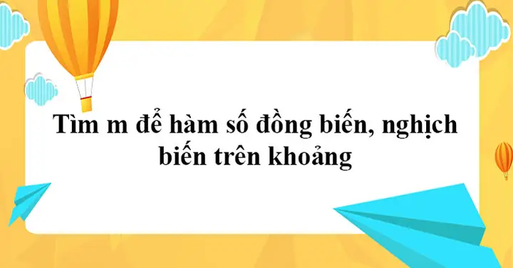 Tìm M Để Hàm Số Đồng Biến, Nghịch Biến Trên Khoảng - Xét Tính Đơn ... Tìm M Để Hàm Số Đồng Biến, Nghịch Biến Trên Khoảng - Xét Tính Đơn ...