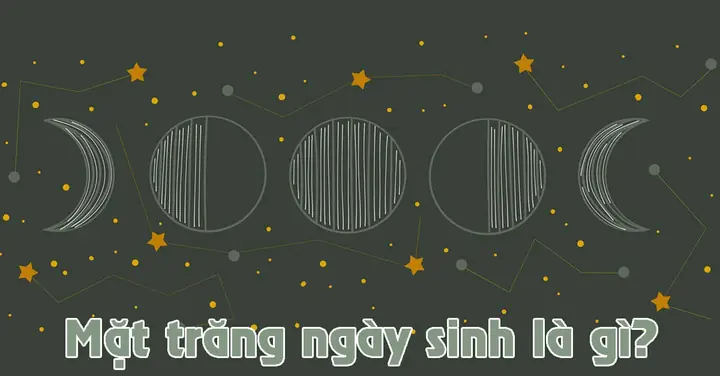 Cách Xem Mặt Trăng Ngày Sinh Của Mình - Giải Thích Ý Nghĩa