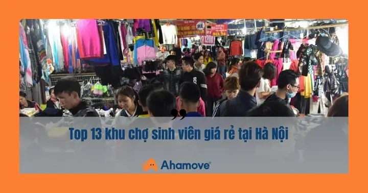 Top 13 Khu Chợ Sinh Viên Tại Hà Nội Giá Rẻ, Chất Lượng