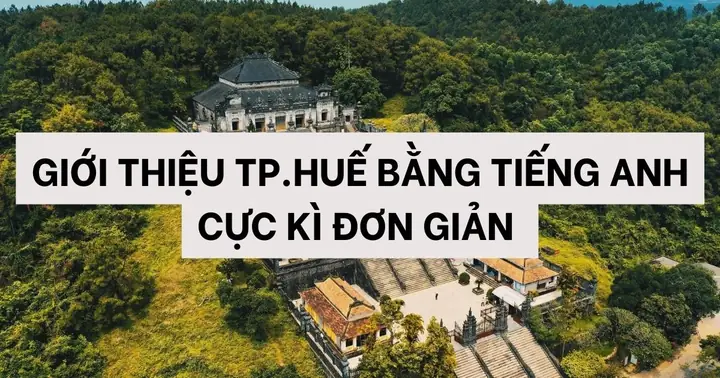 Giới Thiệu Thành Phố Huế Bằng Tiếng Anh Đơn Giản, Dễ Hiểu