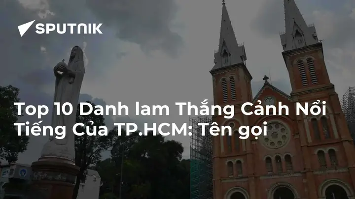 Top 10 Danh Lam Thắng Cảnh Nổi Tiếng Của Tp.hcm: Tên Gọi