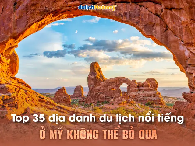 Địa Danh Du Lịch Nổi Tiếng Ở Mỹ: Top 35 Nơi Đừng Bỏ Lỡ