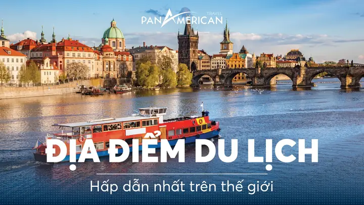 Top 15 Địa Điểm Du Lịch Hấp Dẫn Nhất Thế Giới - Pan American Travel