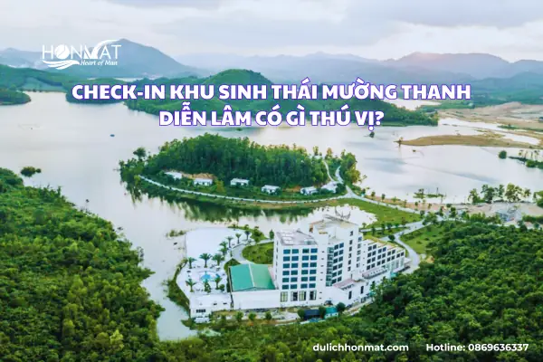 Check-in Khu Sinh Thái Mường Thanh Diễn Lâm Có Gì Thú Vị? Check-in Khu Sinh Thái Mường Thanh Diễn Lâm Có Gì Thú Vị?