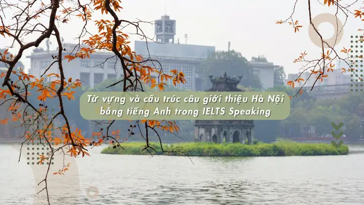 Giới Thiệu Hà Nội Bằng Tiếng Anh Trong Ielts Speaking
