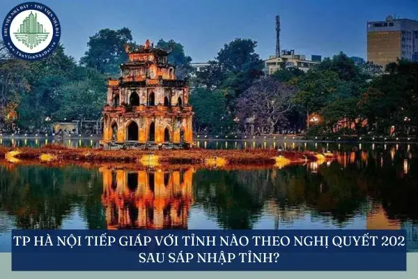 Tp Hà Nội Tiếp Giáp Với Tỉnh Nào Theo Nghị Quyết 202 Sau Sáp Nhập Tỉnh? Tp Hà Nội Tiếp Giáp Với Tỉnh Nào Theo Nghị Quyết 202 Sau Sáp Nhập Tỉnh?