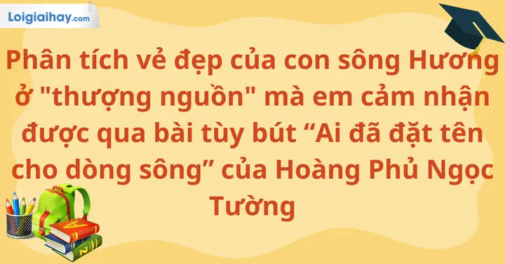 Phân Tích Vẻ Đẹp Của Con Sông Hương Ở "thượng Nguồn" Mà Em ...
