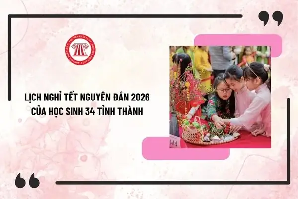 Lịch Nghỉ Tết Nguyên Đán 2026 Của Học Sinh 34 Tỉnh Thành Chính Thức
