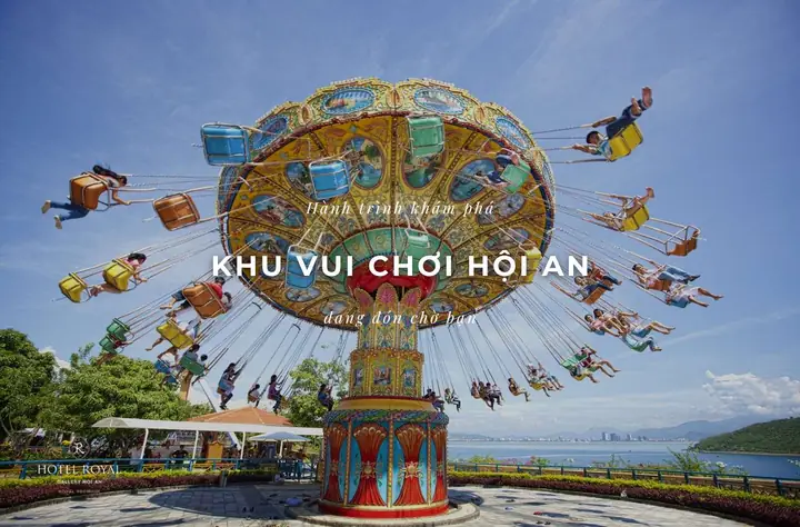 Top 15 Khu Vui Chơi Giải Trí Ở Hội An Được Du Khách Yêu Thích