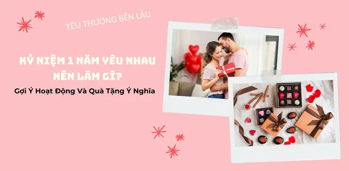 Kỷ Niệm 1 Năm Yêu Nhau Nên Làm Gì? Gợi Ý Hoạt Động Và Quà ...