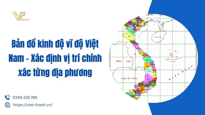 Bản Đồ Kinh Độ Vĩ Độ Việt Nam – Xác Định Vị Trí Chính Xác