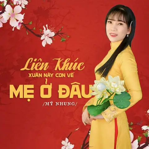 Liên Khúc Xuân Này Con Về Mẹ Ở Đâu (mỹ Nhung) - Lời Bài Hát, Tải ... Liên Khúc Xuân Này Con Về Mẹ Ở Đâu (mỹ Nhung) - Lời Bài Hát, Tải ...