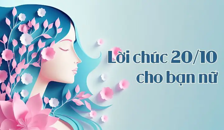 Những Lời Chúc 20/10 Cho Bạn Nữ Dễ Thương, Hay Và Ý Nghĩa Nhất Những Lời Chúc 20/10 Cho Bạn Nữ Dễ Thương, Hay Và Ý Nghĩa Nhất