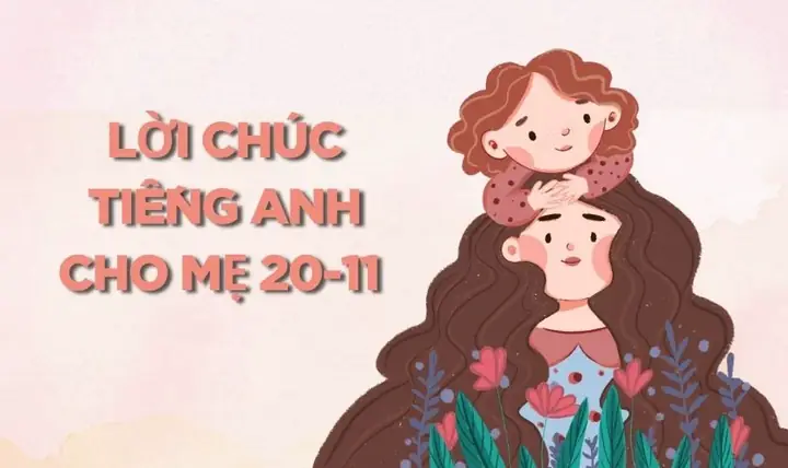 Lời Chúc Bằng Tiếng Anh Ngày 20/11 Ngắn Gọn Ý Nghĩa Dành Cho Mẹ