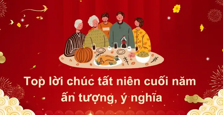 Lưu Ngay 35+ Lời Chúc Tất Niên Cuối Năm 2024 Ấn Tượng, Ý Nghĩa