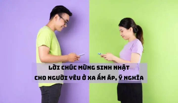50+ Lời Chúc Mừng Sinh Nhật Người Yêu Ở Xa Ấm Áp, Ý Nghĩa