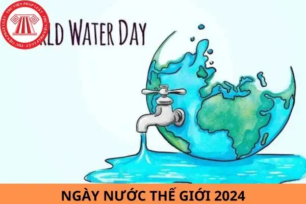 Ngày Nước Thế Giới 2024 Là Ngày Nào? Chủ Đề Của Ngày Nước Thế ...