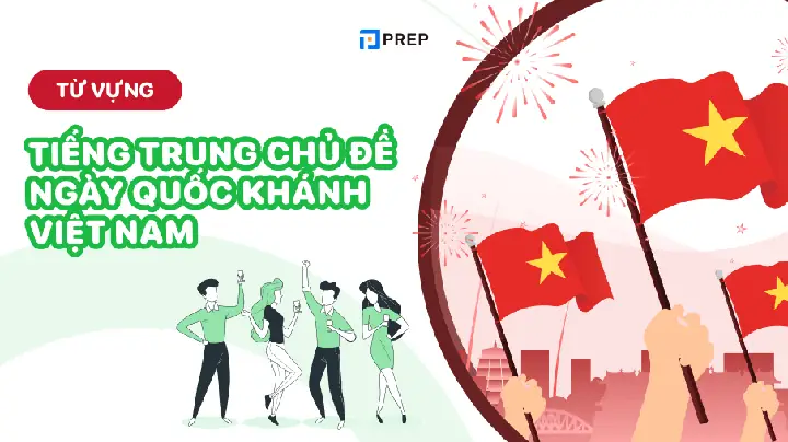 40+ Từ Vựng Tiếng Trung Chủ Đề Ngày Quốc Khánh Việt Nam 02/9 40+ Từ Vựng Tiếng Trung Chủ Đề Ngày Quốc Khánh Việt Nam 02/9