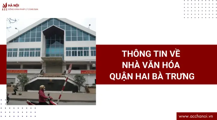 Thông Tin Về Nhà Văn Hóa Quận Hai Bà Trưng