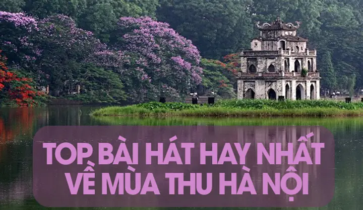 10 Bài Hát Hay Và Ý Nghĩa Về Mùa Thu Hà Nội Khiến Lòng Người Xao ...