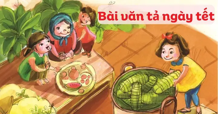 30+ Bài Văn Tả Ngày Tết Ngắn, Miêu Tả Chi Tiết, Cảm Xúc, Đạt Điểm Cao 30+ Bài Văn Tả Ngày Tết Ngắn, Miêu Tả Chi Tiết, Cảm Xúc, Đạt Điểm Cao