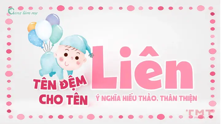 Tên Đệm Cho Tên Liên Mang Ý Nghĩa Hiếu Thảo, Thân Thiện Tên Đệm Cho Tên Liên Mang Ý Nghĩa Hiếu Thảo, Thân Thiện