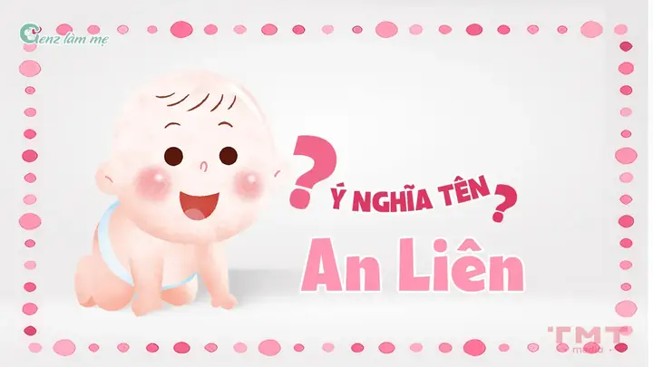 Tên An Liên Có Ý Nghĩa Gì? Tên An Liên Có Ý Nghĩa Gì?