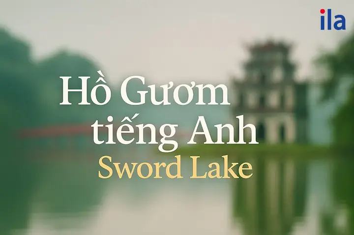 Hồ Gươm Tiếng Anh Là Gì? Từ Vựng & 5 Đoạn Văn Mẫu Cực Hay Hồ Gươm Tiếng Anh Là Gì? Từ Vựng & 5 Đoạn Văn Mẫu Cực Hay