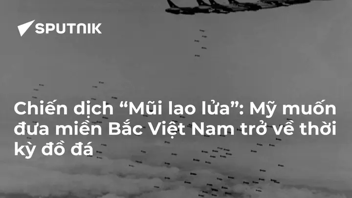 Chiến Dịch “mũi Lao Lửa”: Mỹ Muốn Đưa Miền Bắc Việt Nam Trở Về ...