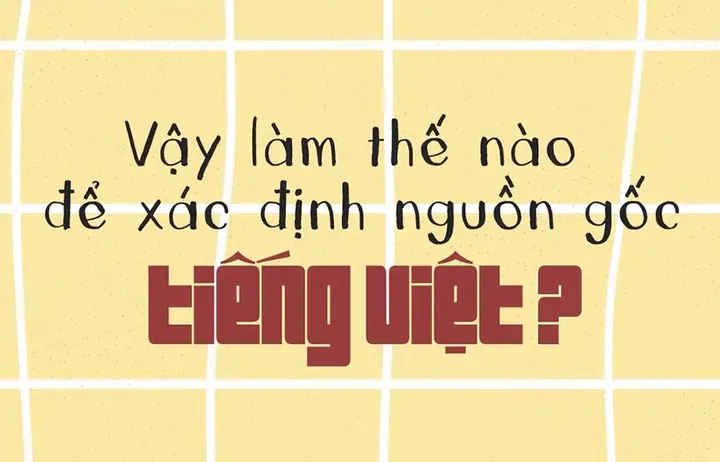 Nguồn Gốc Tiếng Việt Và Lịch Sử Phát Triển Của Tiếng Việt