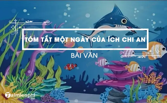 Tóm Tắt Văn Bản Một Ngày Của Ích Chi An Ngắn Nhất- Mẫu Số 2: Tóm Tắt Văn Bản Một Ngày Của Ích Chi An Ngắn Nhất- Mẫu Số 2: