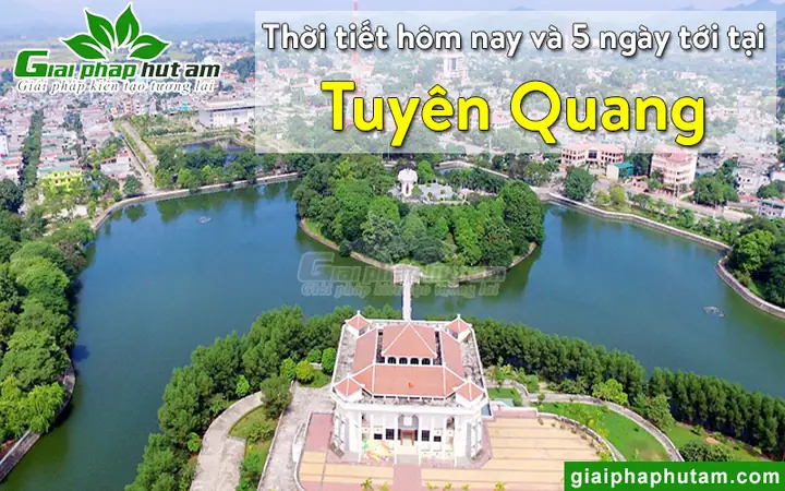 Thời Tiết Tuyên Quang Hiện Tại, Hôm Nay, Ngày Mai, 5 Ngày Tới
