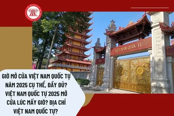 Giờ Mở Cửa Việt Nam Quốc Tự Năm 2025 Cụ Thể, Đầy Đủ? Việt Nam Quốc Tự 2025 Mở Cửa Lúc Mấy Giờ? Địa Chỉ Việt Nam Quốc Tự?